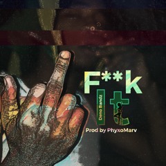 Fuck It Prod by PhyxoMarv