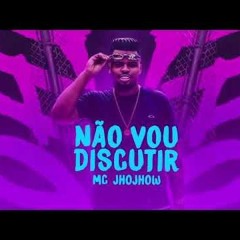 MC Jhojhow - Não Vou Discutir (DJ Pedro)