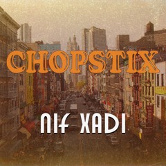 CHOPSTIX (Prod. Nif Xadi)