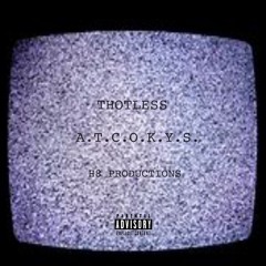 THOTLESS - A.T.C.O.K.Y.S. Prod. by RolandJoeC