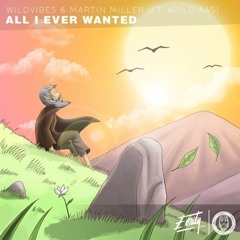 WildVibes & Martin Miller (Ft. Arild Aas) - All I Ever Wanted (Remix)