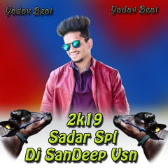 2K19 SADAR_SPCL_YADAV BEAT FULL HD MIX IN MY STYLE DJ SANDEEP [VSN]