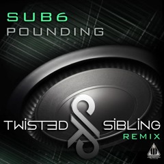 Sub 6 - Pounding [Twisted Sibling RMX]