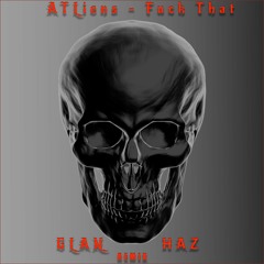 ATLiens - Fuck That (HAZ & GLAN Remix)