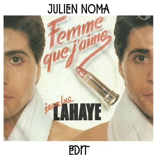 Jean-Luc Lahaye - Femme Que J'aime (Julien Noma Edit)