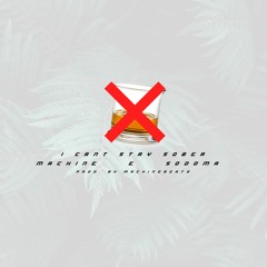 Machine X Sodoma - Cant Stay Sober ( Prod By Machinebeatz )
