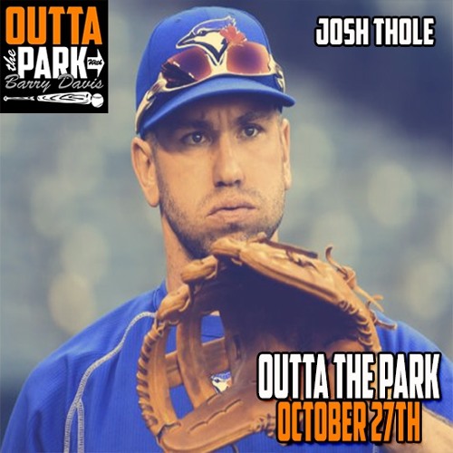 Outta The Park Ep. 133, Oct. 27, 2019 - Guest - Josh Thole