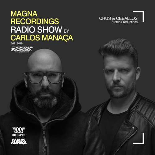 Magna Recordings Radio Show by Carlos Manaça #42 2019 | Chus & Ceballos [Stereo Productions]