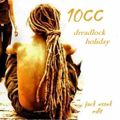 FREE DL 10cc - Dreadlock Holiday (jack Essek Edit)