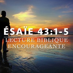 Son amour te soutien-Esaie 43:1-5 - Lecture Biblique Encourageante l Canal d'Encouragement by Prisca