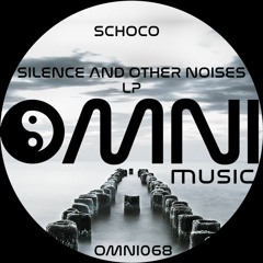 OUT NOW: SCHOCO - SILENCE & OTHER NOISES LP (Omni068)