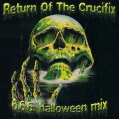 Return Of The Crucifix 6.6.6. Halloween Mix