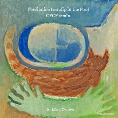 Meditation feat. dip in the pool (CFCF Remix)