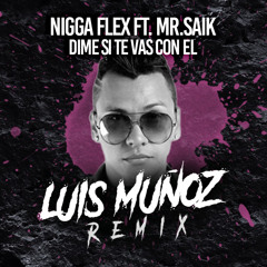 Nigga Flex feat. Mr Saik - Dime Si Te Vas Con El (Luis Muñoz Remix)
