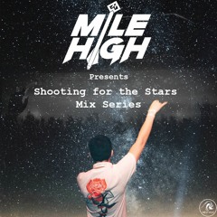 Shooting for the Stars Mix Series ft. Mile High