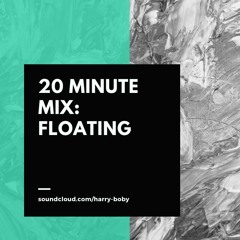 20 Minute Mix: Floating