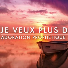 Je veux plus de Toi - Adoration Prophétique au Piano l Prière au piano