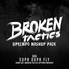 666 - Supa Dupa Fly (KENAI Edit) (Broken Tactics Uptempo Mashup)