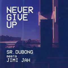 Sr. DuBong & Jimi Jah - Never Give Up