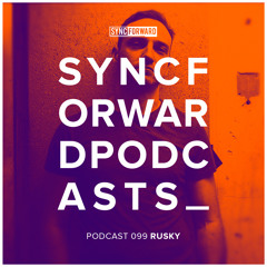 Sync Forward Podcast 099 - Rusky