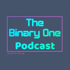 The Binary One Podcast #4
