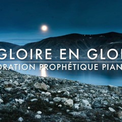 De Gloire en Gloire - Adoration Prophétique au Piano l Musique de Méditation l Musique de prière