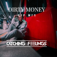 DIRTY MONEY (VIP MIX) - CATCHING FEELINGS