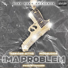 Ima Problem ft MooGudda ( prod. Phozer )