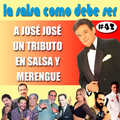 Stream LSCDS 42 A JOSÉ JOSÉ UN TRIBUTO EN SALSA Y MERENGUE by Frankie Perez Listen online for