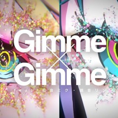 八王子P x Giga - Gimme x Gimme Feat. 初音ミク & 鏡音リン