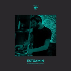 Estgamin - Madrid Bar Sounds Show