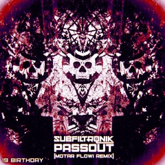 SUBFILTRONIK - PASSOUT (MOTAR FLOWI REMIX) FREE B-DAY DL