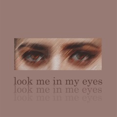 look me in my eyes