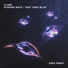 Flume - Rushing Back (Ezra Remix)