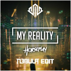 Horseplay - My Reality (N3bula Edit) [Free Download]