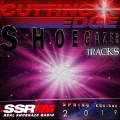 CUTTING EDGE SHOEGAZER TRACKS | WINTER GIVES WAY TO SPRING 2019 | REAL SHOEGAZE RADIO