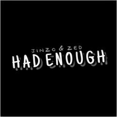 Jinzo & Zed - Had Enough