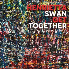 02 - Henrietta Swan - Get Together