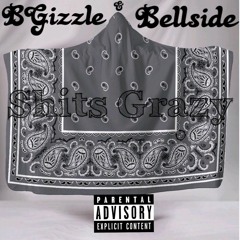 Shits Grazy- BGizzle X Bellside