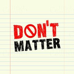 Dont Matter (Prod. by VITALS x Jabari)