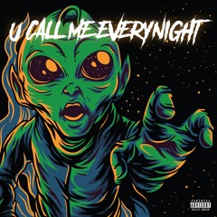 U CALL ME EVERY NIGHT