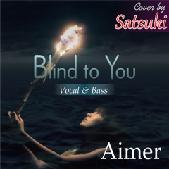 Aimer - Blind to You (Vocal & Bass) | Cover by Satsu
