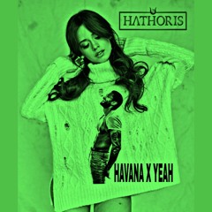 Havana X Yeah ( Hathoris Edit )