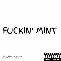 " Fuckin' Mint "(Prod. Kilmonglue x Trxma)