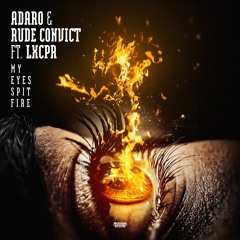 Adaro & Rude Convict Ft. LXCPR - My Eyes Spit Fire (OUT NOW)