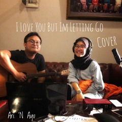 I Love U But Im Letting Go - pamungkas (Ari, Fuar Cover)
