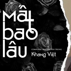MẤT BAO LÂU - KHANG VIỆT - Sáng tác: TRUNG NGON (tui REMIX)