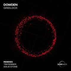 | PREMIERE: Dowden - Gridlock (Tim Penner Remix) [Slideways] |