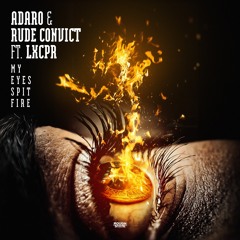 Adaro & Rude Convict Ft LXCPR - My Eyes Spit Fire