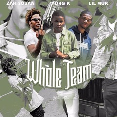 Whole Team - Yung K X Zah Sosaa X Lil Muk